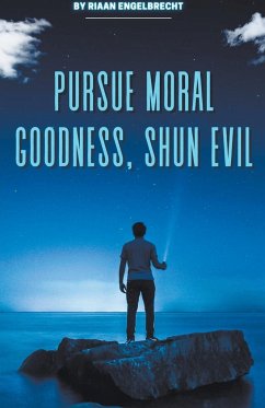 Pursue Moral Goodness, Shun Evil - Engelbrecht, Riaan
