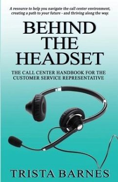 Behind the Headset: The Call Center Handbook for the Customer Service Representative - Barnes, Trista