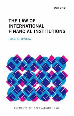 The Law of International Financial Institutions - Bradlow, Prof Daniel D. (Professor/Senior Fellow, Professor/Senior F