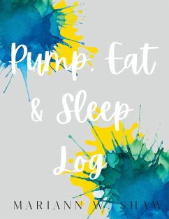 Pump, Eat & Sleep Log - Shaw, Mariann