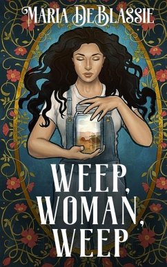 Weep, Woman, Weep: A Gothic Fairytale about Ancestral Hauntings - Deblassie, Maria