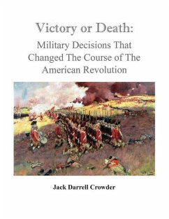 Victory or Death: Military Decisions that Changed the Course of the American Revolution - Crowder, Jack Darrell