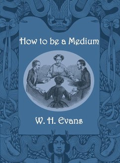 How to be a Medium - Evans, W. H.