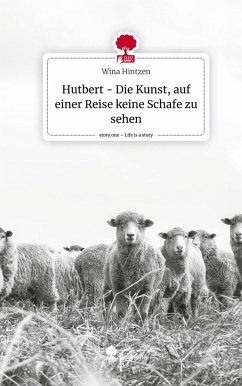 Hutbert - Die Kunst, auf einer Reise keine Schafe zu sehen. Life is a Story - story.one - Hintzen, Wina