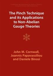 The Pinch Technique and Its Applications to Non-Abelian Gauge Theories - Cornwall, John M. (University of California, Los Angeles); Papavassiliou, Joannis (Universitat de Valencia, Spain); Binosi, Daniele (European Centre for Theoretical Studies in Nuclear