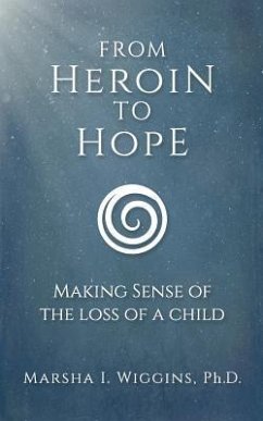 From Heroin to Hope: Making Sense of the Loss of a Child - Wiggins, Marsha