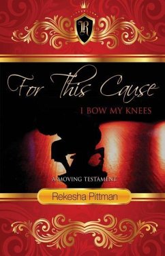 For This Cause I Bow My Knees: A Moving Testament - Pittman, Rekesha