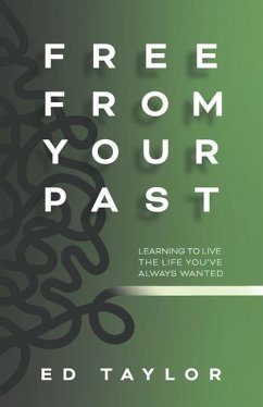 Free From Your Past: Learning to Live the Life You've Always Wanted - Taylor, Ed