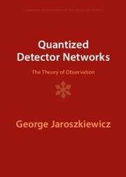 Quantized Detector Networks - Jaroszkiewicz, George