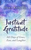 Instant Gratitude: 365 Days of Grace, Ease, and Laughter
