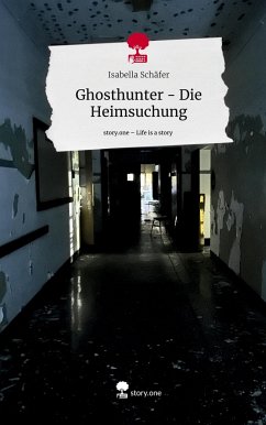 Ghosthunter - Die Heimsuchung. Life is a Story - story.one - Schäfer, Isabella