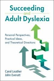 Succeeding and Adult Dyslexia - Leather, Carol (Independent Dyslexia Consultants); Everatt, John (University of Canterbury, Christchurch, New Zealand)