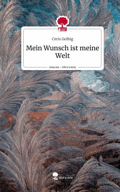 Mein Wunsch ist meine Welt. Life is a Story - story.one - Golbig, Ceris