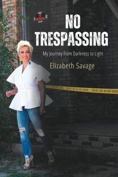 No Trespassing: My Journey from Darkness to Light - Savage, Elizabeth