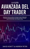 La Guía Avanzada del Day Trader: ¡Sigue paso a paso las últimas estrategias de Day Trading para aprender a operar en divisas, opciones, futuros y acciones como un profesional para ganarte la vida! (eBook, ePUB)