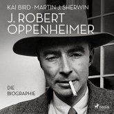 J. Robert Oppenheimer: Die Biographie   Das Hörbuch zum Kino-Highlight im Sommer 2023 (MP3-Download)