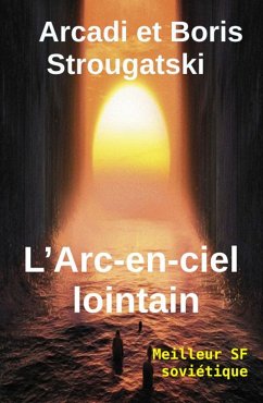 L'Arc-en-ciel lointain (eBook, ePUB) - Strougatski, Arcadi et Boris Strougatski; Strougatski, Boris