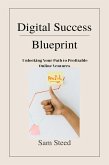 Digital Success Blueprint: Unlocking Your Path to Profitable Online Ventures (eBook, ePUB)