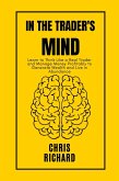 In the Trader's Mind: Learn to Think Like a Real Trader and Manage Money Profitably to Generate Wealth and Live in Abundance (eBook, ePUB)