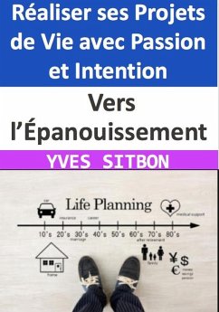 Vers l'Épanouissement : Réaliser ses Projets de Vie avec Passion et Intention (eBook, ePUB) - Sitbon, Yves