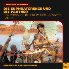 Die Euphratgrenze und die Parther (Das Römische Imperium der Caesaren, Band 9) (MP3-Download) - Mommsen, Theodor