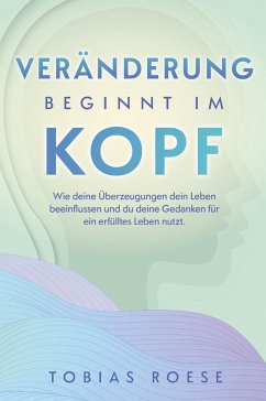 Veränderung beginnt im Kopf (eBook, ePUB) - Roese, Tobias