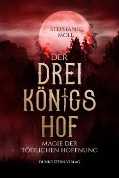 Der Dreikönigshof - Magie der tödlichen Hoffnung (eBook, ePUB) - Moll, Stephanie