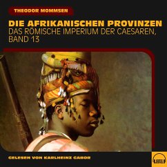 Die afrikanischen Provinzen (Das Römische Imperium der Caesaren, Band 13) (MP3-Download) - Mommsen, Theodor
