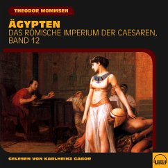 Ägypten (Das Römische Imperium der Caesaren, Band 12) (MP3-Download) - Mommsen, Theodor