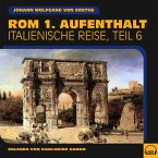Rom 1. Aufenthalt (Italienische Reise, Teil 6) (MP3-Download)