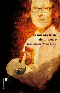 La mirada triste de un perro (eBook, ePUB) - Martín-Mora Haba, Juan