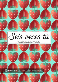 Seis veces tú (eBook, ePUB) - Fernández Batista, Judith