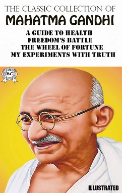 The Classic Collection of Mahatma Gandhi. Illustrated (eBook, ePUB) - Gandhi, Mahatma