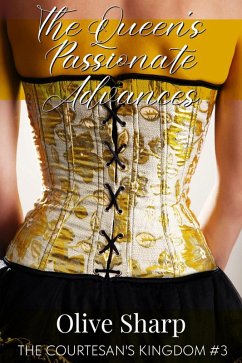 The Queen's Passionate Advances (The Courtesan's Kingdom, #3) (eBook, ePUB) - Sharp, Olive