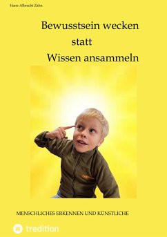 Bewusstsein wecken statt Wissen ansammeln (eBook, ePUB) - Zahn, Hans-Albrecht