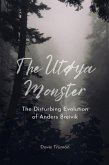 The Utøya Monster The Disturbing Evolution of Anders Breivik (eBook, ePUB)