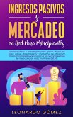 Ingresos Pasivos y Mercadeo en Red Para Principiantes; Estrategias para ganar dinero: blogs, dropshipping, marketing de afiliación. Construya una red exitosa / negocio de marketing multinivel (eBook, ePUB) Ingresos Pasivos y Mercadeo en Red Para Principiantes; Estrategias para ganar dinero: blogs, dropshipping, marketing de afiliación. Construya una red exitosa / negocio de marketing multinivel (eBook, ePUB)