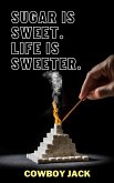 Sugar is Sweet. Life is Sweeter. (eBook, ePUB) Sugar is Sweet. Life is Sweeter. (eBook, ePUB)