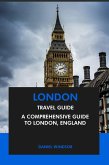 London Travel Guide: A Comprehensive Guide to London, England (eBook, ePUB)