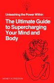 Unleashing the Power Within: The Ultimate Guide to Supercharging Your Mind and Body (eBook, ePUB)