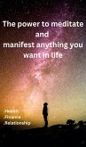 The Power To Meditate And Manifest Anything You Want In Life (eBook, ePUB)