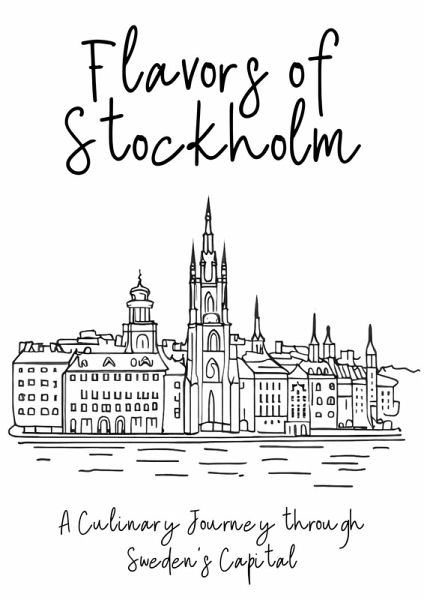Flavors of Stockholm: A Culinary Journey through Sweden's Capital (eBook, ePUB) Flavors of Stockholm: A Culinary Journey through Sweden's Capital (eBook, ePUB)