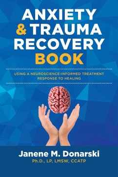 Anxiety & Trauma Recovery Book (eBook, ePUB) - Donarski Ph. D. LP LMSW CCATP, Janene M.