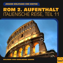 Rom 2. Aufenthalt (Italienische Reise, Teil 11) (MP3-Download) - von Goethe, Johann Wolfgang