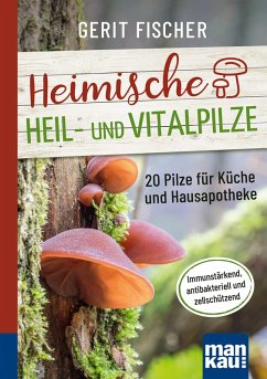 Heimische Heil- und Vitalpilze. Kompakt-Ratgeber (eBook, PDF) - Fischer, Gerit