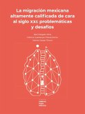 La migración mexicana altamente calificada de cara al siglo XXI: problemática y desafíos (eBook, PDF)