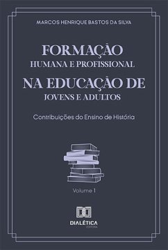 Formação Humana e Profissional na Educação de Jovens e Adultos (eBook, ePUB) - Silva, Marcos Henrique Bastos da