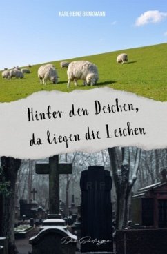 Hinter den Deichen, da liegen die Leichen - Brinkmann, Karl-Heinz