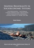 Shaping Regionality in Socio-Economic Systems: Late Hellenistic - Late Roman Ceramic Production, Circulation, and Consumption in Boeotia, Central Greece (c. 150 BC-AD 700)