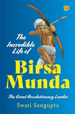 The Incredible Life of Birsa Munda - Sengupta, Swati